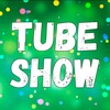 TUBE SHOW